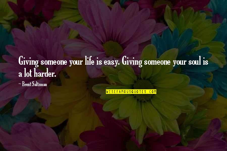 Life Is Easy Quotes By Brent Saltzman: Giving someone your life is easy. Giving someone
