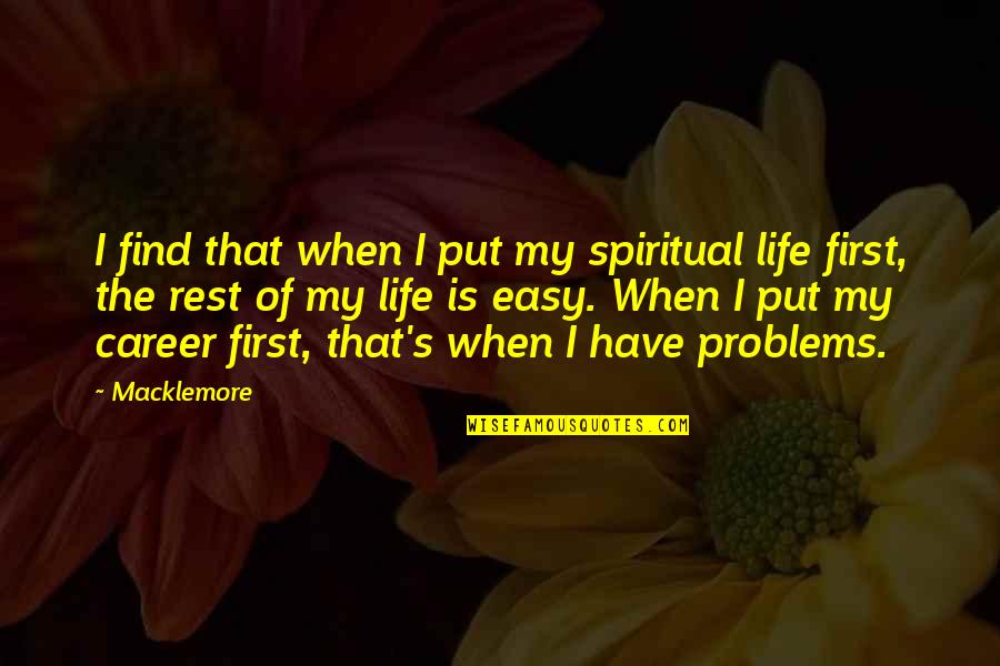 Life Is Easy Quotes By Macklemore: I find that when I put my spiritual
