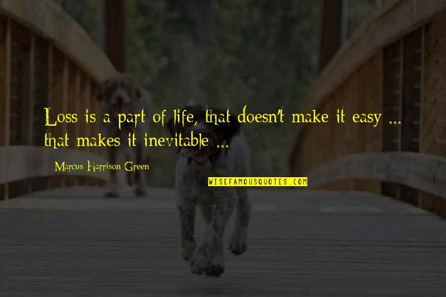 Life Is Easy Quotes By Marcus Harrison Green: Loss is a part of life, that doesn't