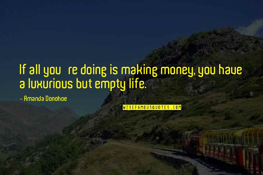 Life Is Empty Quotes By Amanda Donohoe: If all you're doing is making money, you