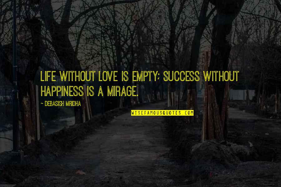 Life Is Empty Quotes By Debasish Mridha: Life without love is empty; success without happiness