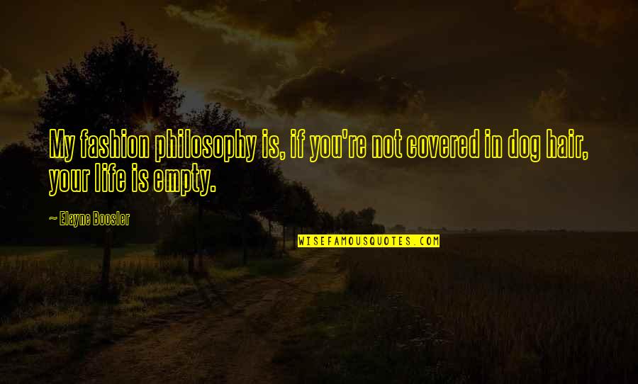 Life Is Empty Quotes By Elayne Boosler: My fashion philosophy is, if you're not covered