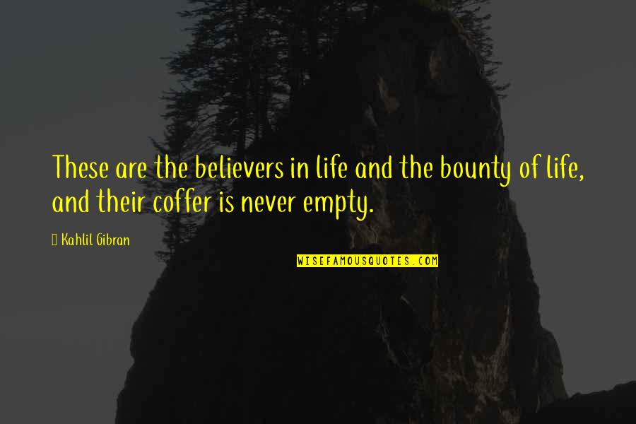 Life Is Empty Quotes By Kahlil Gibran: These are the believers in life and the