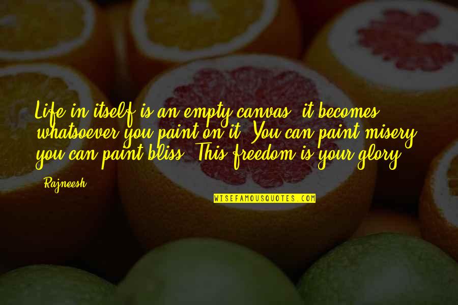 Life Is Empty Quotes By Rajneesh: Life in itself is an empty canvas; it