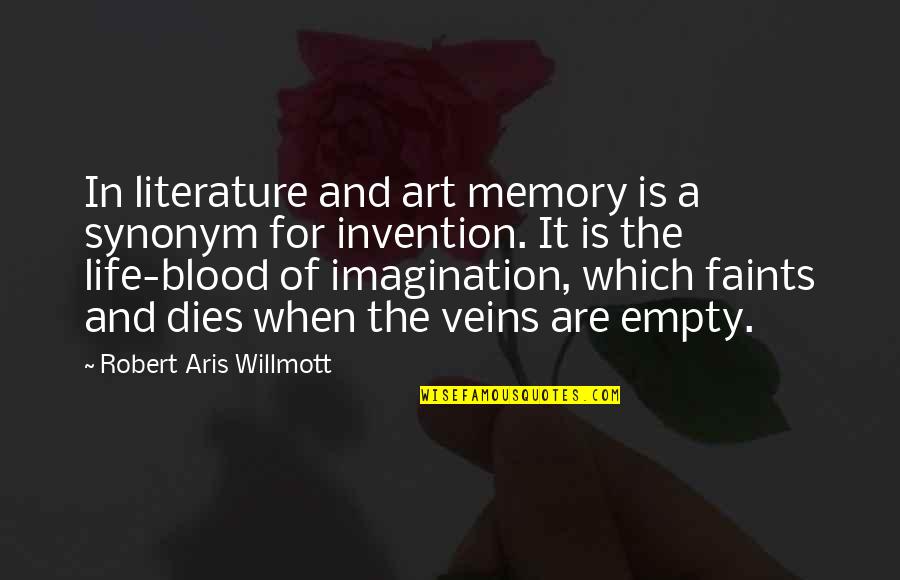 Life Is Empty Quotes By Robert Aris Willmott: In literature and art memory is a synonym