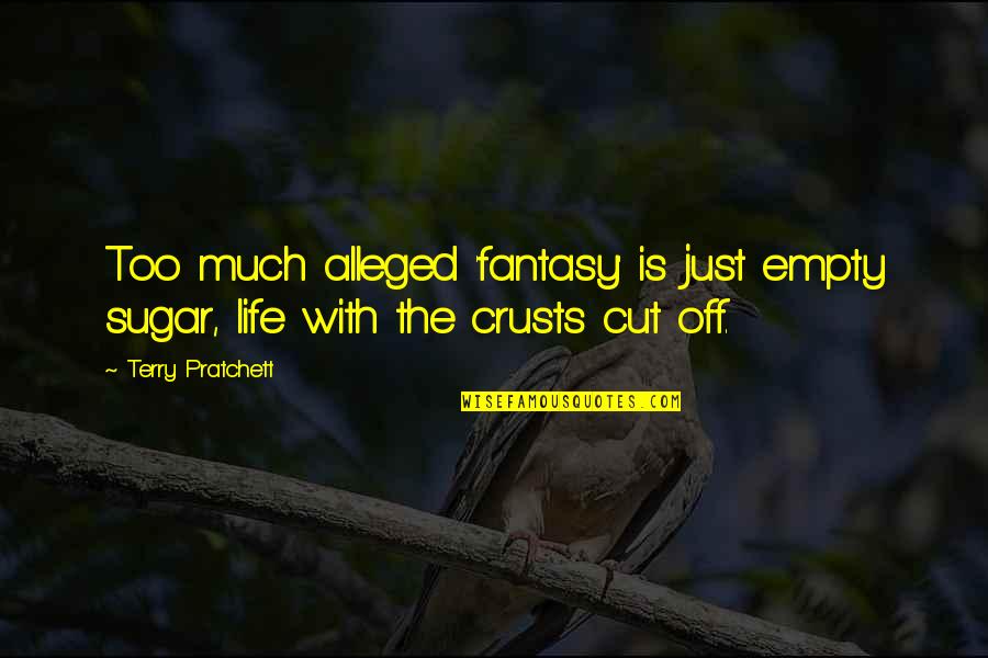 Life Is Empty Quotes By Terry Pratchett: Too much alleged 'fantasy' is just empty sugar,
