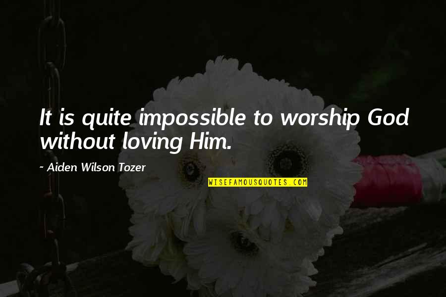 Life Is Empty Without Friends Quotes By Aiden Wilson Tozer: It is quite impossible to worship God without
