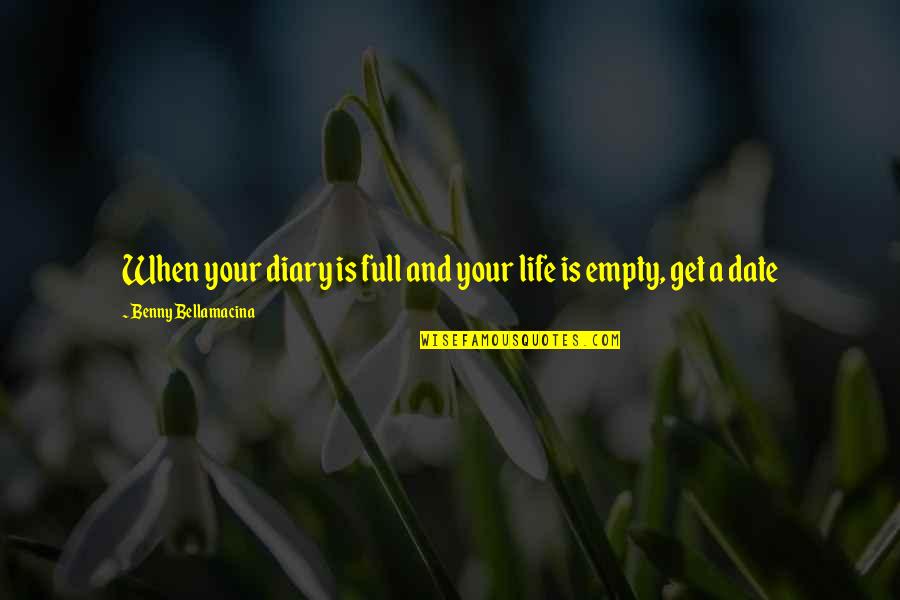 Life Is Empty Without Love Quotes By Benny Bellamacina: When your diary is full and your life