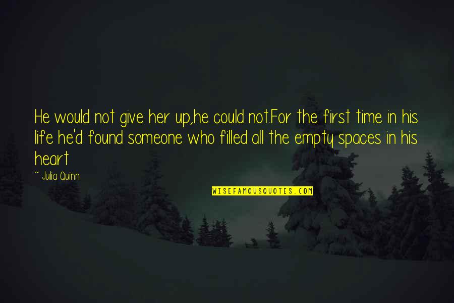 Life Is Empty Without You Quotes By Julia Quinn: He would not give her up,he could not.For Life Is Empty Without You Quotes By Julia Quinn: He would not give her up,he could not.For