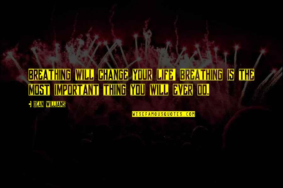 Life Is Ever Changing Quotes By Dean Williams: Breathing will change your life! Breathing is the