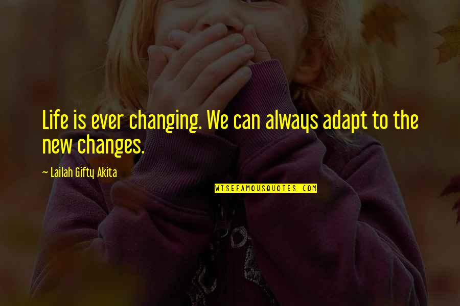 Life Is Ever Changing Quotes By Lailah Gifty Akita: Life is ever changing. We can always adapt