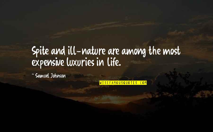 Life Is Expensive Quotes By Samuel Johnson: Spite and ill-nature are among the most expensive Life Is Expensive Quotes By Samuel Johnson: Spite and ill-nature are among the most expensive