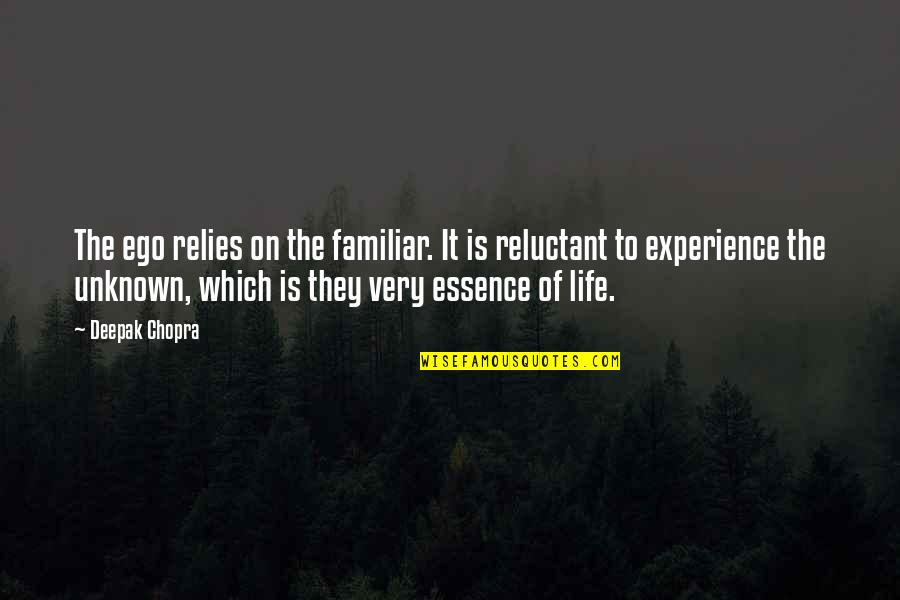 Life Is Experience Quotes By Deepak Chopra: The ego relies on the familiar. It is