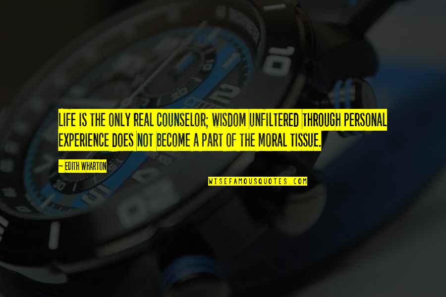 Life Is Experience Quotes By Edith Wharton: Life is the only real counselor; wisdom unfiltered