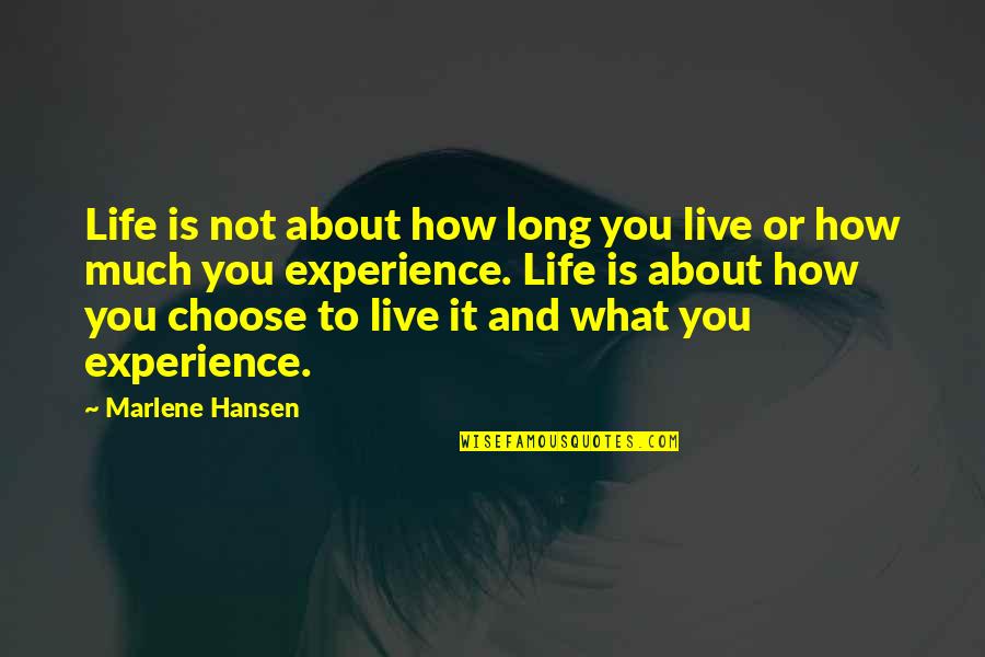 Life Is Experience Quotes By Marlene Hansen: Life is not about how long you live