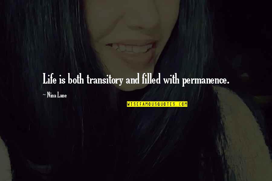 Life Is Filled With Quotes By Nina Lane: Life is both transitory and filled with permanence.
