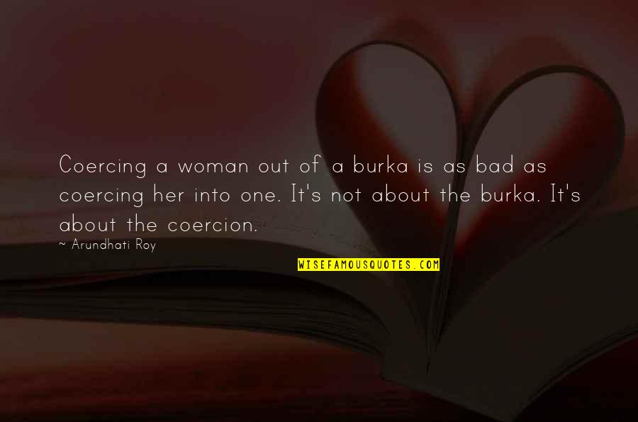 Life Is Filled With Surprises Quotes By Arundhati Roy: Coercing a woman out of a burka is