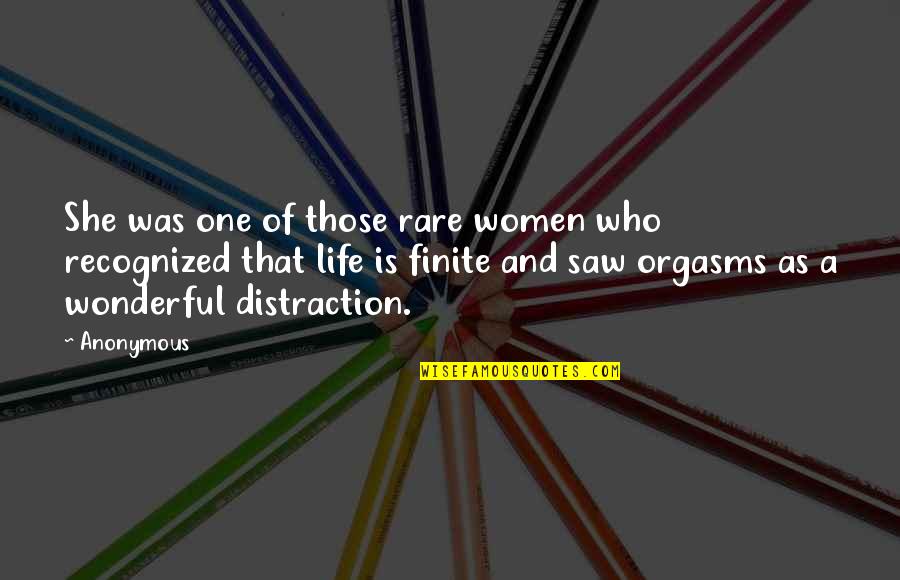 Life Is Finite Quotes By Anonymous: She was one of those rare women who