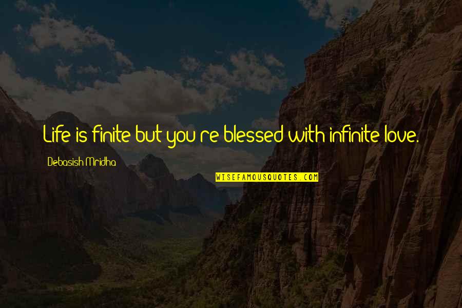 Life Is Finite Quotes By Debasish Mridha: Life is finite but you're blessed with infinite