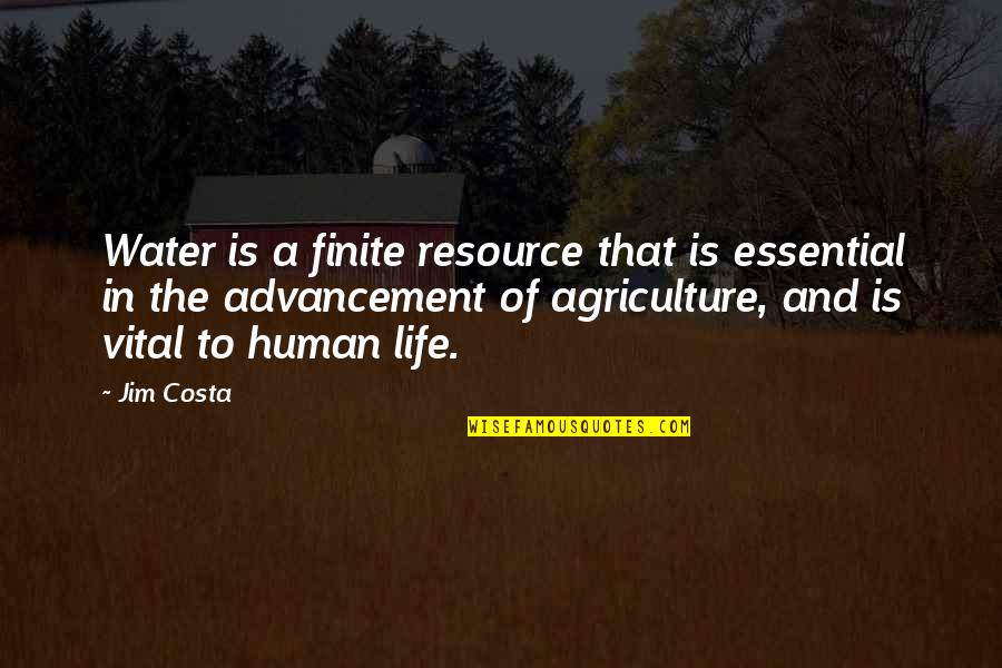 Life Is Finite Quotes By Jim Costa: Water is a finite resource that is essential