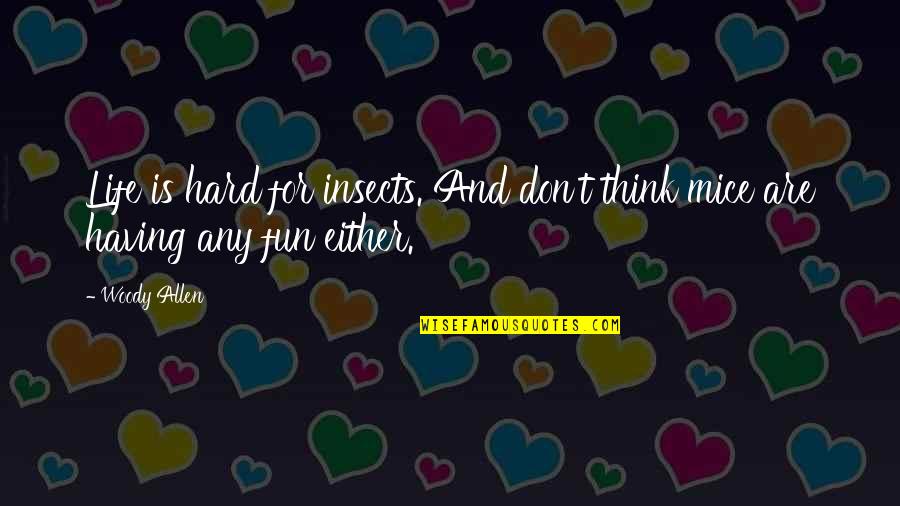 Life Is For Fun Quotes By Woody Allen: Life is hard for insects. And don't think