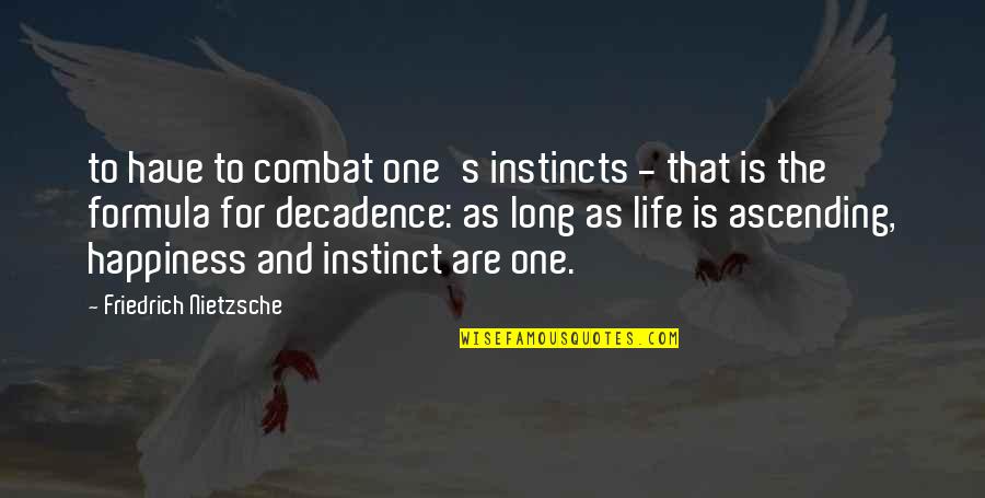 Life Is For Happiness Quotes By Friedrich Nietzsche: to have to combat one's instincts - that