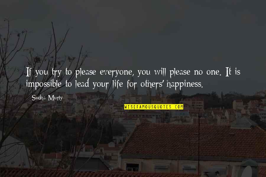 Life Is For Happiness Quotes By Sudha Murty: If you try to please everyone, you will Life Is For Happiness Quotes By Sudha Murty: If you try to please everyone, you will