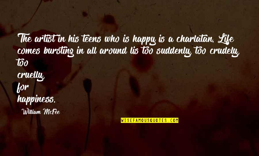 Life Is For Happiness Quotes By William McFee: The artist in his teens who is happy Life Is For Happiness Quotes By William McFee: The artist in his teens who is happy