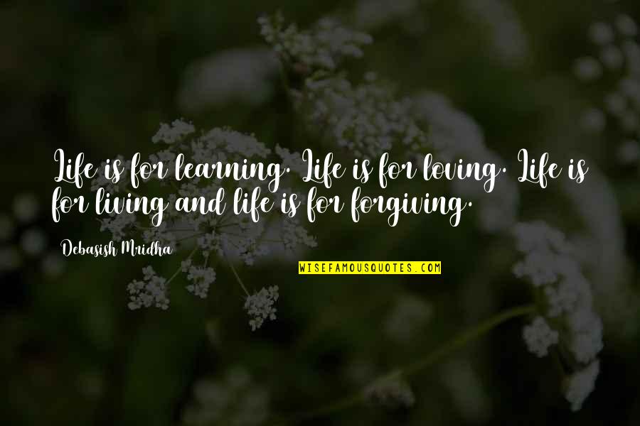 Life Is For Learning Quotes By Debasish Mridha: Life is for learning. Life is for loving.