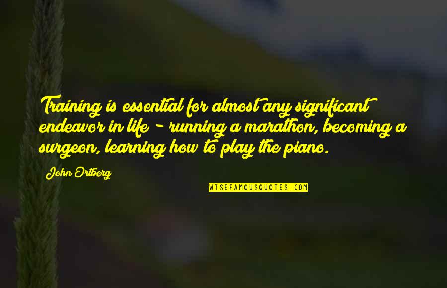 Life Is For Learning Quotes By John Ortberg: Training is essential for almost any significant endeavor Life Is For Learning Quotes By John Ortberg: Training is essential for almost any significant endeavor