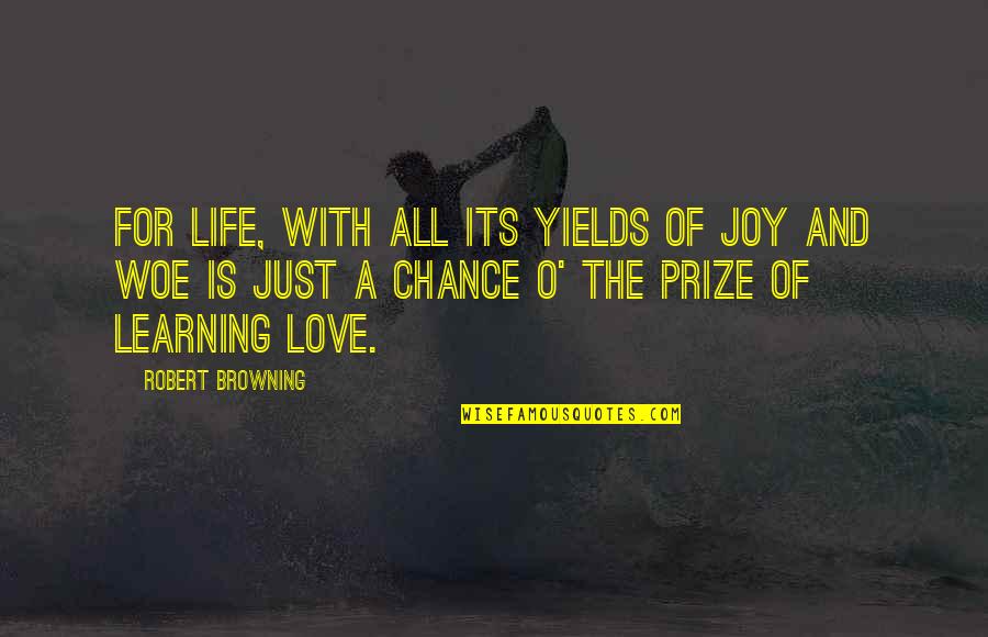 Life Is For Learning Quotes By Robert Browning: For life, with all its yields of joy