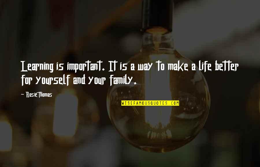 Life Is For Learning Quotes By Rosie Thomas: Learning is important. It is a way to Life Is For Learning Quotes By Rosie Thomas: Learning is important. It is a way to