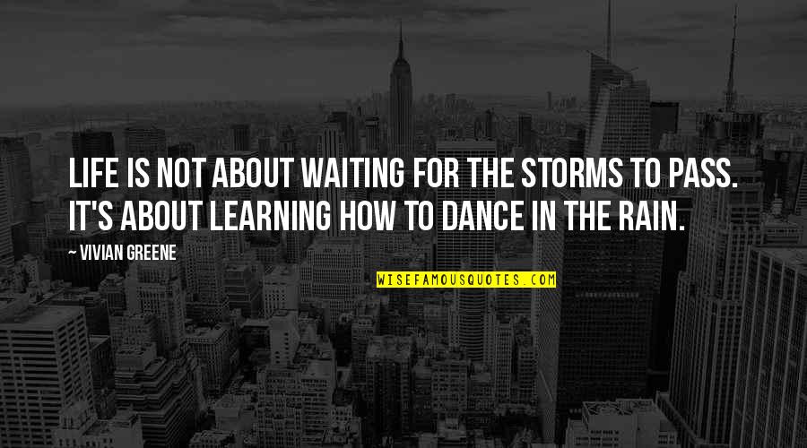 Life Is For Learning Quotes By Vivian Greene: Life is not about waiting for the storms