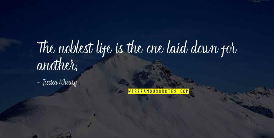 Life Is For Quotes By Jessica Khoury: The noblest life is the one laid down