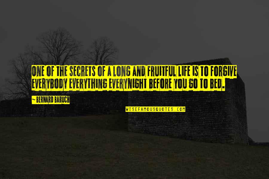 Life Is Fruitful Quotes By Bernard Baruch: One of the secrets of a long and