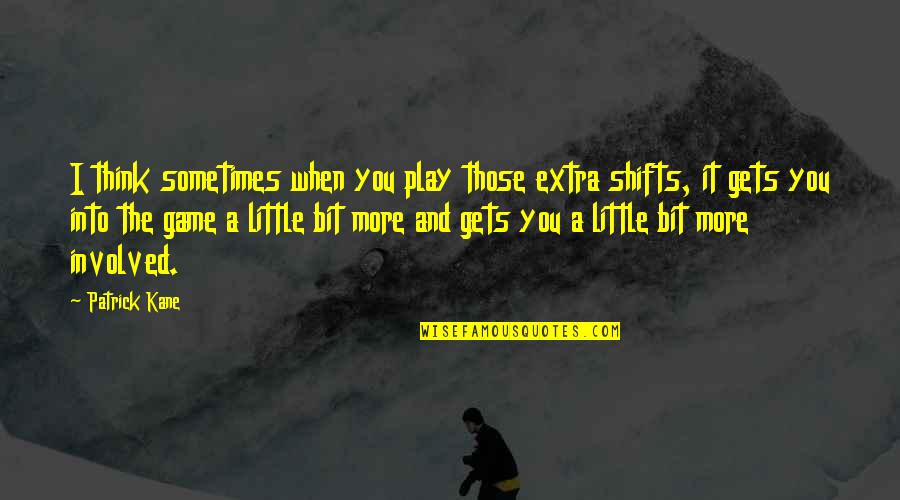 Life Is Full Circle Quotes By Patrick Kane: I think sometimes when you play those extra
