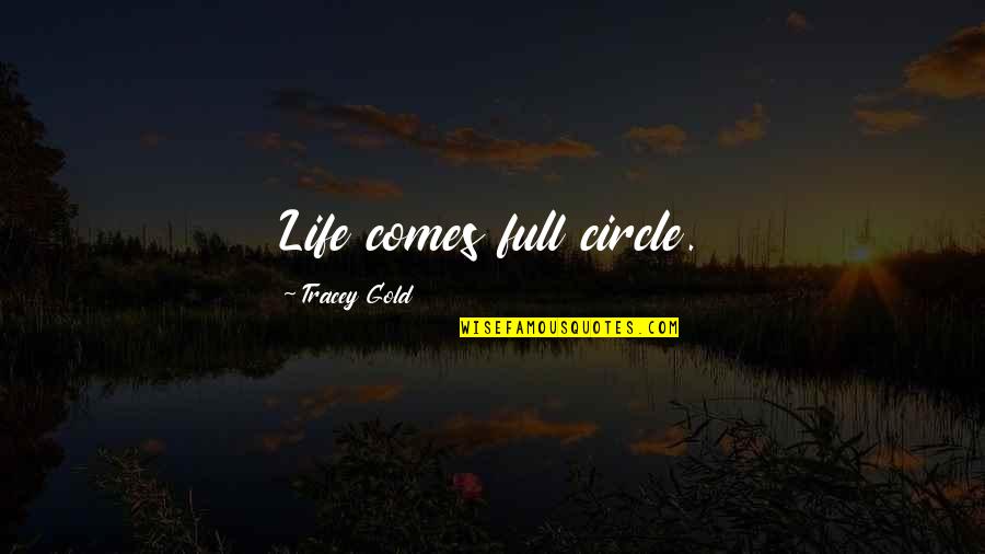 Life Is Full Circle Quotes By Tracey Gold: Life comes full circle. Life Is Full Circle Quotes By Tracey Gold: Life comes full circle.