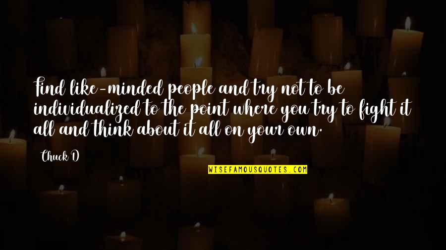 Life Is Full Of Mysteries Quotes By Chuck D: Find like-minded people and try not to be Life Is Full Of Mysteries Quotes By Chuck D: Find like-minded people and try not to be