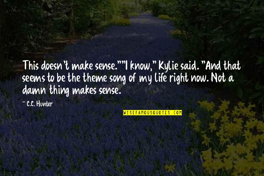 Life Is Full Of Obstacles And Challenges Quotes By C.C. Hunter: This doesn't make sense.""I know," Kylie said. "And