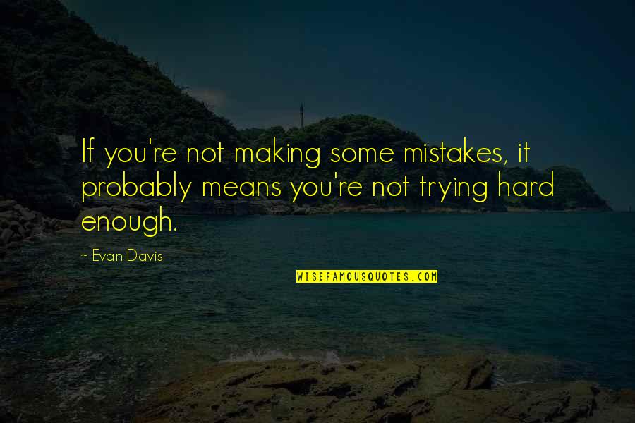 Life Is Full Of Opportunities Quotes By Evan Davis: If you're not making some mistakes, it probably