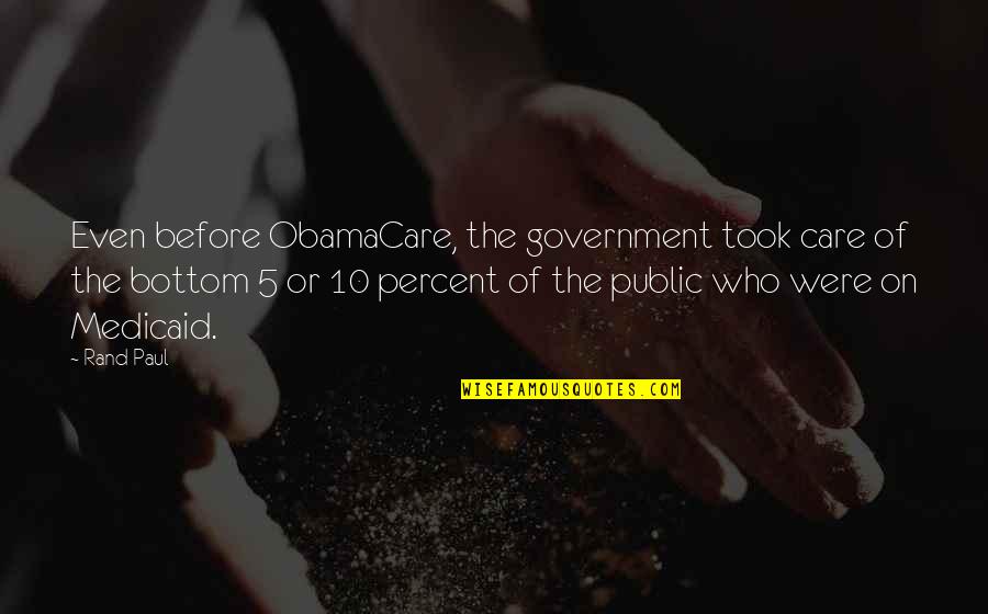 Life Is Full Of Opportunity Quotes By Rand Paul: Even before ObamaCare, the government took care of Life Is Full Of Opportunity Quotes By Rand Paul: Even before ObamaCare, the government took care of