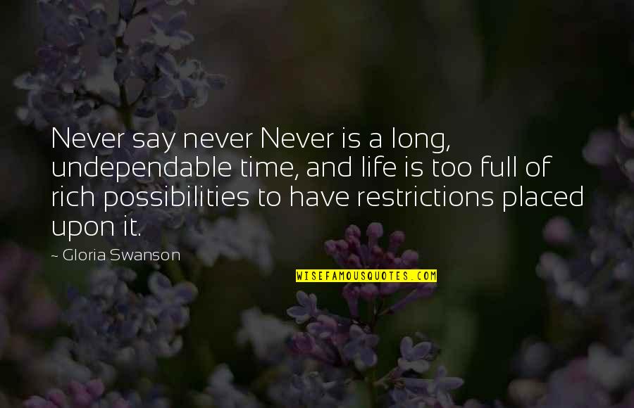 Life Is Full Of Possibilities Quotes By Gloria Swanson: Never say never Never is a long, undependable