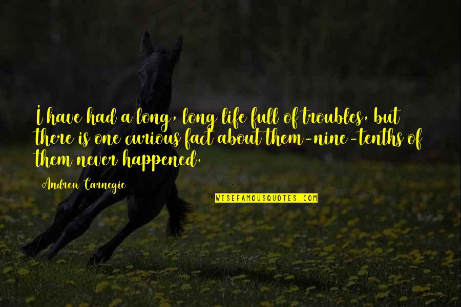 Life Is Full Of Quotes By Andrew Carnegie: I have had a long, long life full