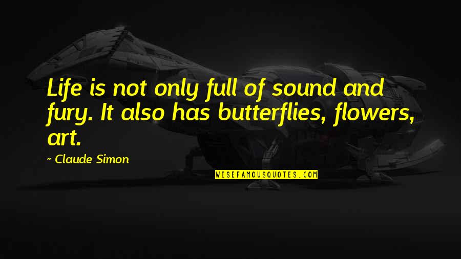 Life Is Full Of Quotes By Claude Simon: Life is not only full of sound and