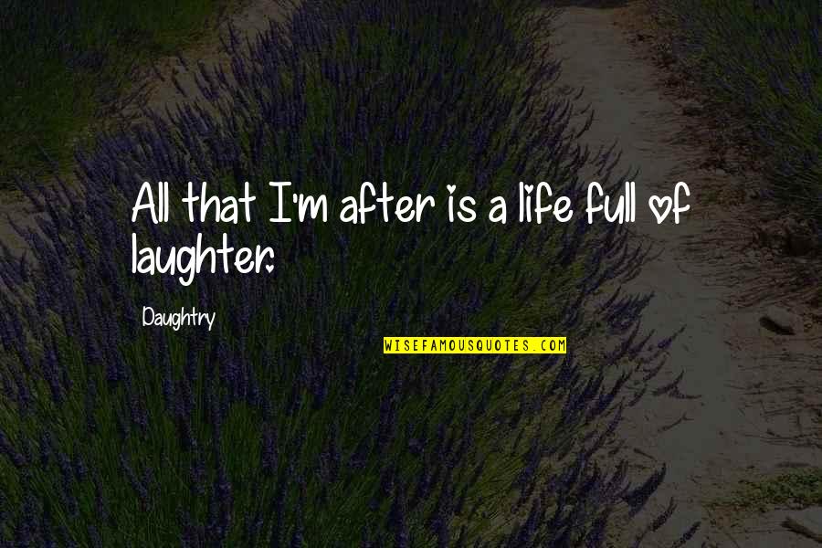 Life Is Full Of Quotes By Daughtry: All that I'm after is a life full