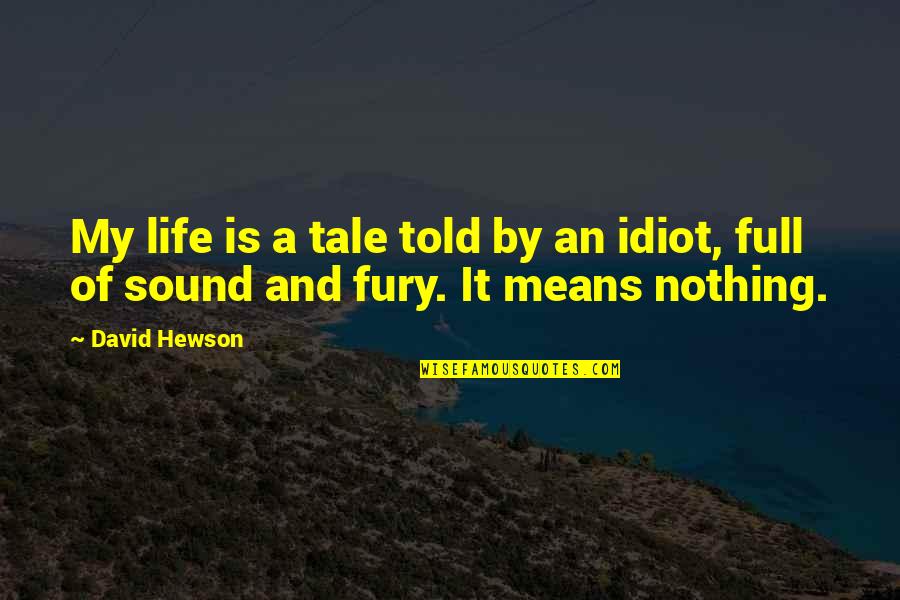 Life Is Full Of Quotes By David Hewson: My life is a tale told by an