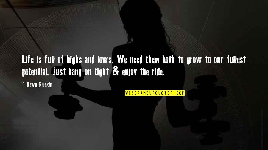 Life Is Full Of Quotes By Dawn Gluskin: Life is full of highs and lows. We