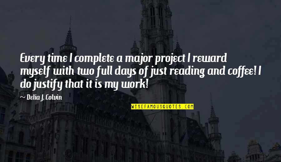 Life Is Full Of Quotes By Delia J. Colvin: Every time I complete a major project I