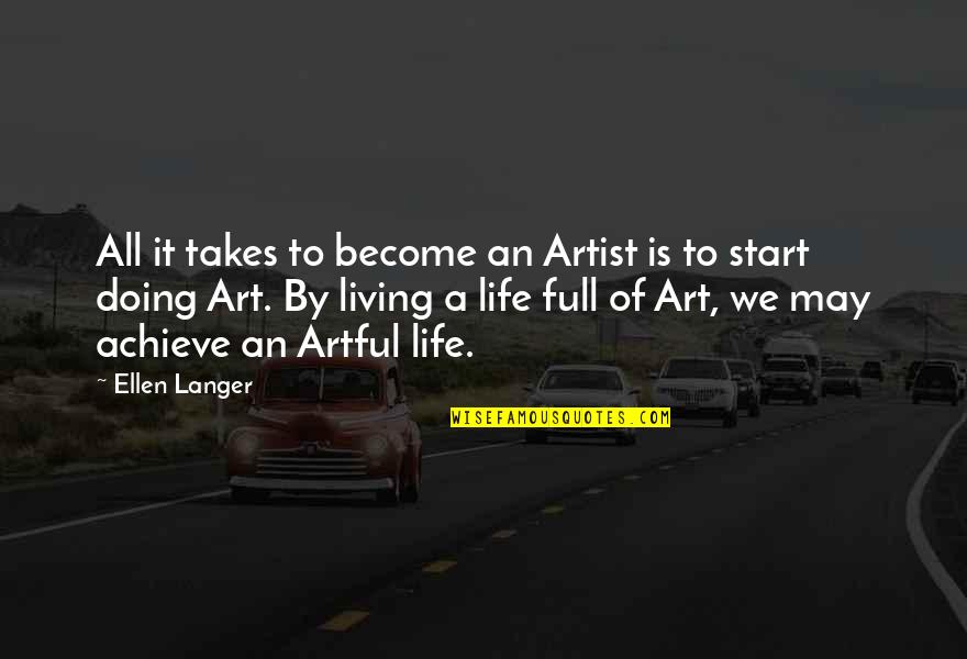 Life Is Full Of Quotes By Ellen Langer: All it takes to become an Artist is