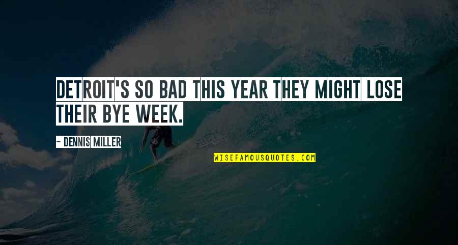 Life Is Full Of Tears Quotes By Dennis Miller: Detroit's so bad this year they might lose Life Is Full Of Tears Quotes By Dennis Miller: Detroit's so bad this year they might lose